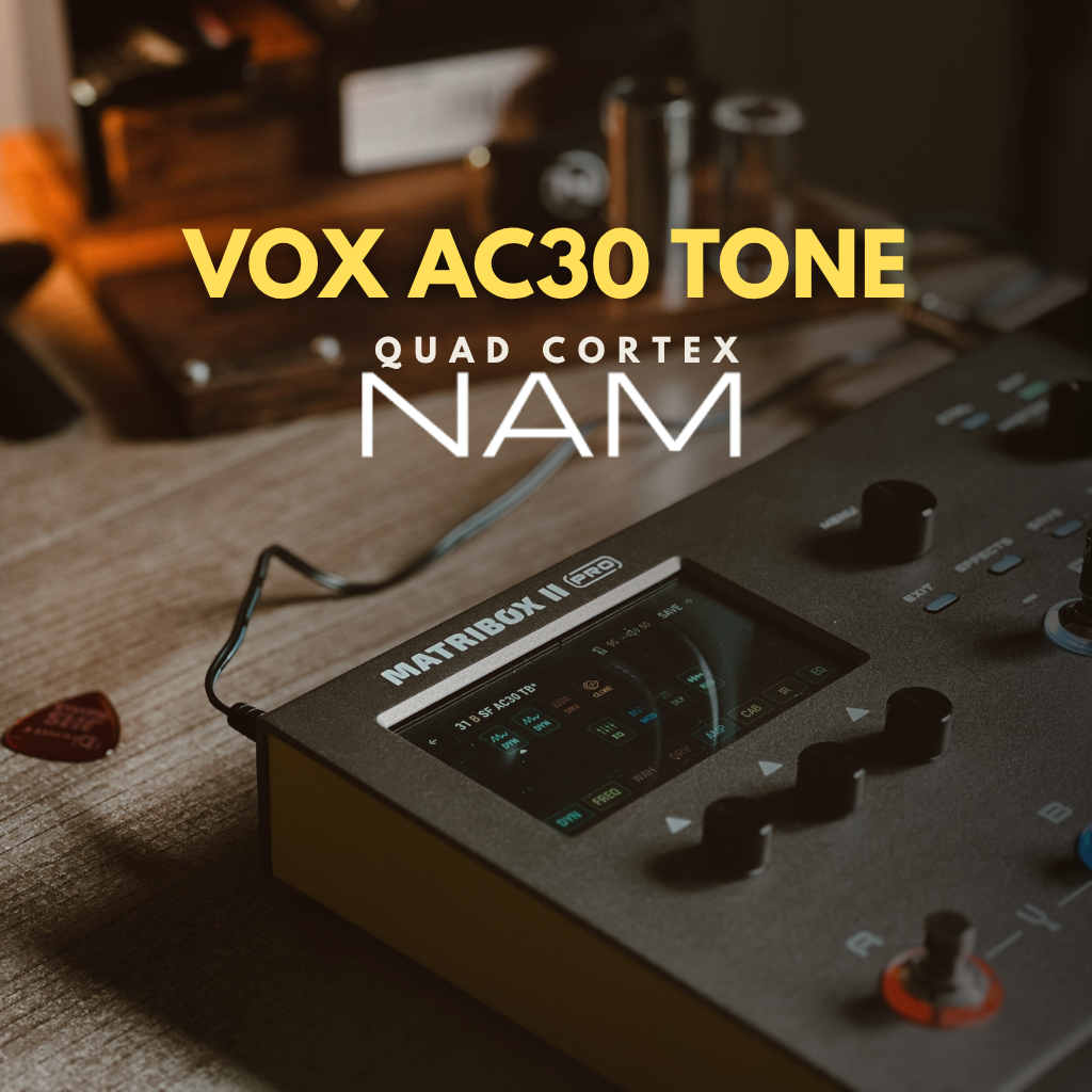 MATRIBOX II PRO | VOX TONE | AC30 NAM QUAD CORTEX
